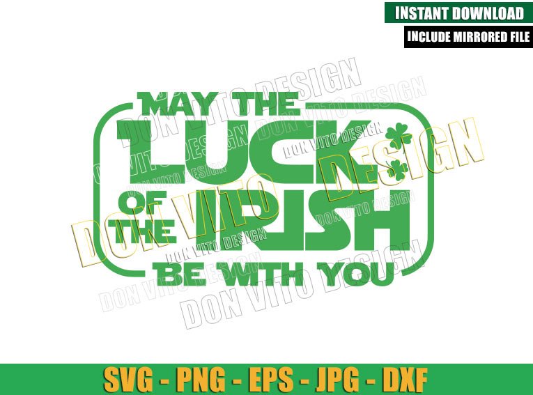 May The Luck of The Irish (SVG dxf png) Be With You Star Wars St Patricks Cut File Cricut Silhouette Vector Clipart Design Shamrock May The Luck of The Irish