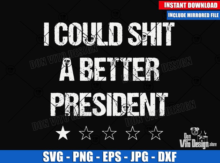 I Could Shit a Better President (SVG dxf png) United States Better President Stars Cut File Cricut Silhouette Vector Clipart Design America I Could Shit a Better President (SVG dxf png) United States Better President Stars Cut File Cricut Silhouette Vector Clipart Design - DonVito Design Store