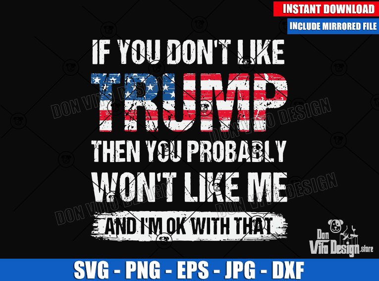 If you dont like Trump then You probably won’t Like Me (SVG dxf png) Donald Trump USA Cut File Cricut Silhouette Vector Clipart Design President If you dont like Trump then You probably won’t Like Me (SVG dxf png) Donald Trump USA Cut File Cricut Silhouette Vector - DonVito Design Store