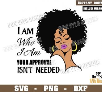 Black Girl I am Who I am SVG File for Cricut Silhouette Your Approval isnt Needed Woman Hair